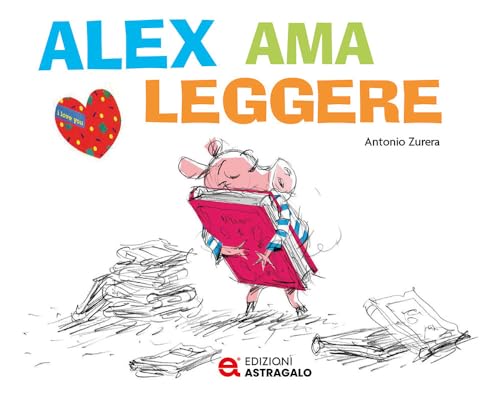 Alex ama leggere. Ediz. a colori