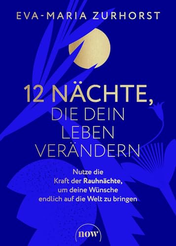 12 Nächte, die dein Leben verändern: Nutze die Kraft der Rauhnächte, um deine Wünsche endlich auf die Welt zu bringen 12 Nächte, die dein Leben verändern: Nutze die Kraft der Rauhnächte, um deine Wünsche endlich auf die Welt zu bringen