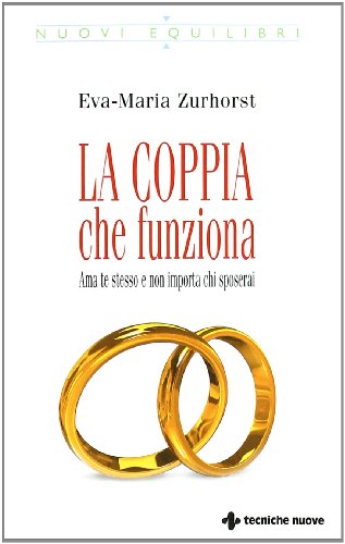 La coppia che funziona. Ama te stesso e non importa chi sposerai (Nuovi equilibri) La coppia che funziona. Ama te stesso e non importa chi sposerai (Nuovi equilibri)