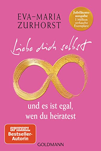 Liebe dich selbst und es ist egal, wen du heiratest: Jubiläumsausgabe – 1 Million verkaufte Exemplare - Mit neuem Vorwort der Autorin von Goldmann Verlag