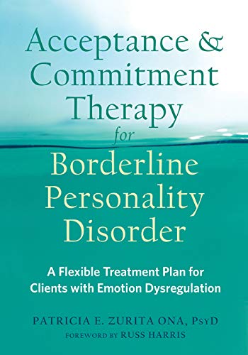 Acceptance and Commitment Therapy for Borderline Personality Disorder: A Flexible Treatment Plan for Clients with Emotional Dysregulation von Context Press