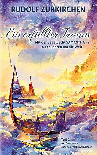 Ein erfüllter Traum: Teil 2 – Mit der Segelyacht SAMANTHA in 4 1/2 Jahren um die Welt von novum pro