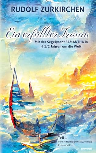 Ein erfüllter Traum: Teil 1 – Mit der Segelyacht SAMANTHA in 4 1/2 Jahren um die Welt