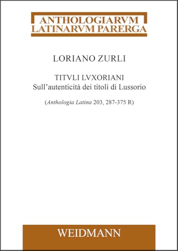 Tituli Luxoriani: Sull’autenticità dei titoli di Lussorio (Anthologia Latina 203, 287-375 R) von Weidmannsche Hildesheim