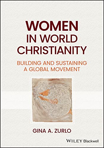 Women in World Christianity: Building and Sustaining a Global Movement von Wiley-Blackwell