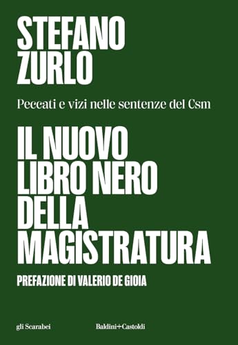 Il nuovo libro nero della magistratura. Peccati e vizi nelle sentenze del CSM (Gli scarabei)