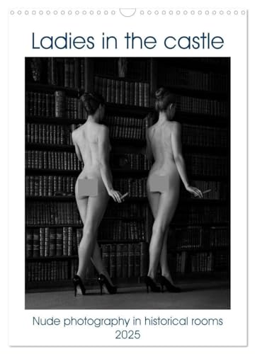 Ladies in the castle (Wall Calendar 2025 DIN A3 portrait), CALVENDO 12 Month Wall Calendar: Nude photography in historical rooms von Calvendo