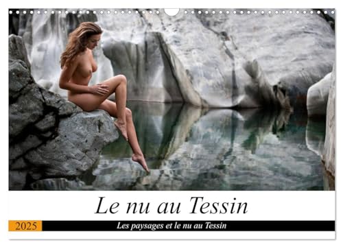 Le nu au Tessin (Calendrier mural 2025 DIN A3 vertical), CALVENDO calendrier mensuel: Photos érotiques au Tessin (Suisse) von Calvendo