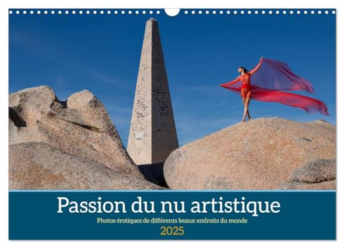 Passion du nu artistique (Calendrier mural 2025 DIN A3 vertical), CALVENDO calendrier mensuel: Photos érotiques de différents beaux endroits du monde von Calvendo