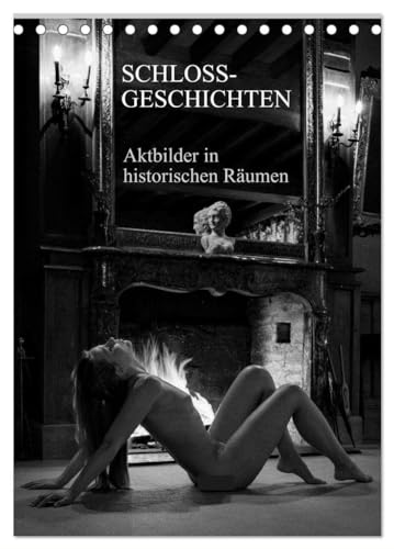 Schlossgeschichten - Aktbilder in historischen Räumen (Tischkalender 2025 DIN A5 hoch), CALVENDO Monatskalender: Akt- und Erotikbilder in Schlössern in Schwarzweiss von CALVENDO