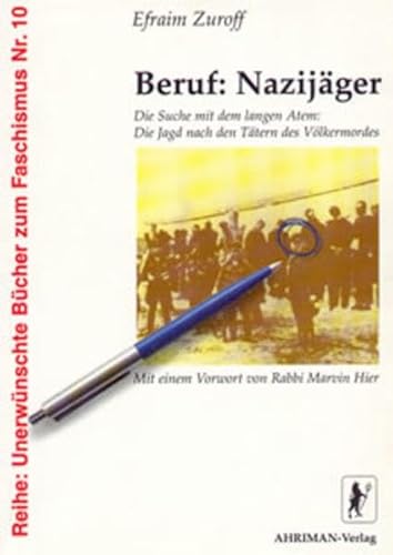 Beruf: Nazijäger. Die Suche mit dem langen Atem: Die Jagd nach den Tätern des Völkermordes Beruf: Nazijäger. Die Suche mit dem langen Atem: Die Jagd nach den Tätern des Völkermordes