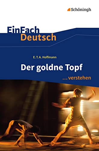 EinFach Deutsch ... verstehen: E.T.A. Hoffmann: Der goldne Topf: Interpretationshilfen (EinFach Deutsch ... verstehen: Interpretationshilfen)