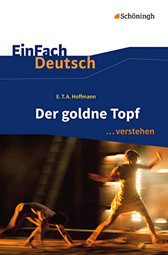 EinFach Deutsch ... verstehen: E.T.A. Hoffmann: Der goldne Topf: Interpretationshilfen (EinFach Deutsch ... verstehen: Interpretationshilfen)