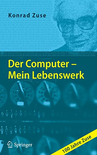 Der Computer - Mein Lebenswerk: 100 Jahre Zuse von Springer