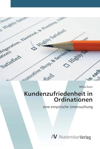 Kundenzufriedenheit in Ordinationen: eine empirische Untersuchung von AV Akademikerverlag