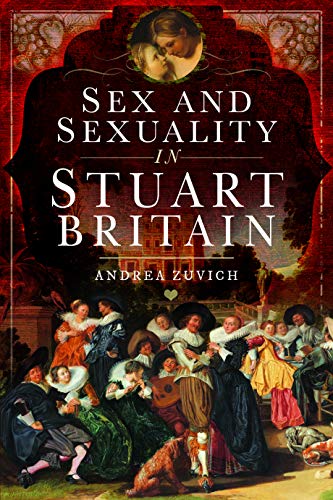 Sex and Sexuality in Stuart Britain von Pen and Sword History