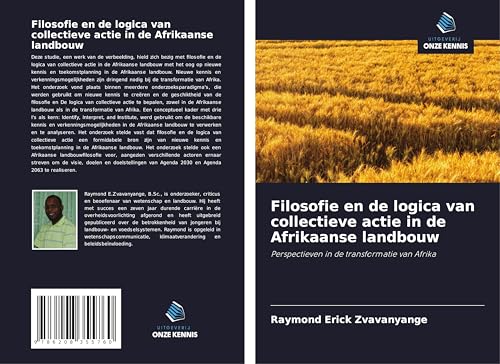 Filosofie en de logica van collectieve actie in de Afrikaanse landbouw: Perspectieven in de transformatie van Afrika von Uitgeverij Onze Kennis