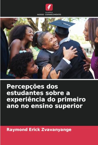 Percepções dos estudantes sobre a experiência do primeiro ano no ensino superior: DE von Edições Nosso Conhecimento