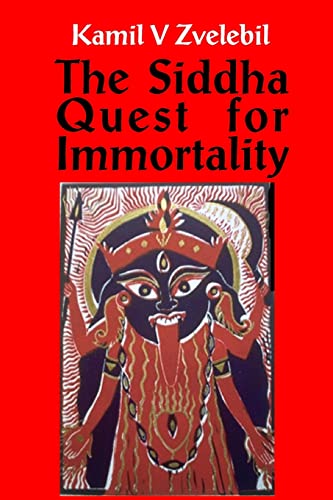 Siddha Quest For Immortality: Sexual, Alchemical & Medical Secrets of the Tamil Siddhas, the Poets of the Powers Siddha Quest For Immortality: Sexual, Alchemical & Medical Secrets of the Tamil Siddhas, the Poets of the Powers