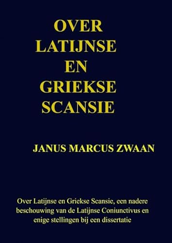 Over Latijnse en Griekse Scansie: Over Latijnse en Griekse Scansie, een nadere beschouwing van de Latijnse Coniunctivus en enige stellingen bij een dissertatie von Brave New Books