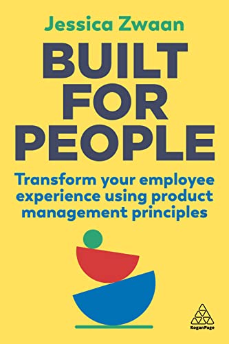 Built for People: Transform Your Employee Experience Using Product Management Principles von Kogan Page