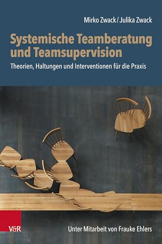 Systemische Teamberatung und Teamsupervision: Theorien, Haltungen und Interventionen für die Praxis von Vandenhoeck + Ruprecht