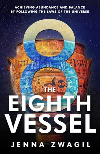The Eighth Vessel: Achieving Abundance and Balance by Following the Laws of the Universe von Success In 100 Pages