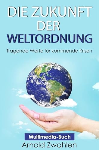 Die Zukunft der Weltordnung: Tragende Werte für kommende Krisen von epubli