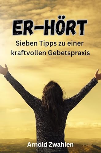 ER-HOERT: Sieben Tipps zu einer kraftvollen Gebetspraxis von epubli