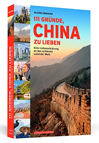 111 Gründe, China zu lieben: Eine Liebeserklärung an das schönste Land der Welt von Schwarzkopf + Schwarzkopf