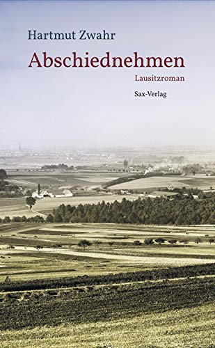 Abschiednehmen: Lausitzroman von Sax Verlag