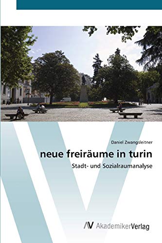 neue freiräume in turin: Stadt- und Sozialraumanalyse von AV Akademikerverlag