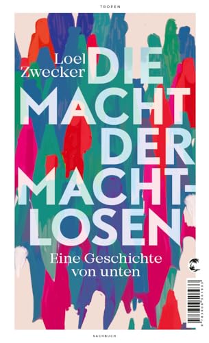 Die Macht der Machtlosen: Eine Geschichte von unten von Tropen