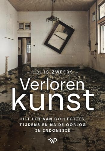 Verloren kunst: De lotgevallen van kunstwerken en collecties tijdens en na de oorlog in Indonesië Verloren kunst: De lotgevallen van kunstwerken en collecties tijdens en na de oorlog in Indonesië von Walburg Pers B.V., Uitgeverij