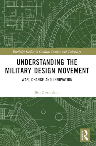 Understanding the Military Design Movement: War, Change and Innovation (Routledge Studies in Conflict, Security and Technology) von Routledge