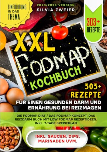 XXL FODMAP Kochbuch – 303+ Rezepte für einen gesunden Darm und Ernährung bei Reizmagen: Die FODMAP Diät / das FODMAP Konzept. Das Reizdarm Buch mit Low FODMAP Rezeptideen. Inkl. 7-Tage Speiseplan von Independently published