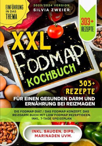 XXL FODMAP Kochbuch – 303+ Rezepte für einen gesunden Darm und Ernährung bei Reizmagen: Die FODMAP Diät / das FODMAP Konzept. Das Reizdarm Buch mit Low FODMAP Rezeptideen. Inkl. 7-Tage Speiseplan von Independently published