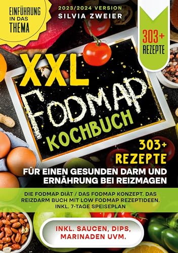 XXL Fodmap Kochbuch - 303 Rezepte für einen gesunden Darm und Ernährung bei Reizmagen: Die FODMAP Diät / das FODMAP Konzept. Das Reizdarm Buch mit Low FODMAP Rezeptideen. Inkl. 7-Tage Speiseplan