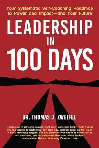 Leadership in 100 Days: Your Systematic Self-Coaching Roadmap to Power and Impact—and Your Future (21st Century Leader Series, Band 2) von Independently Published