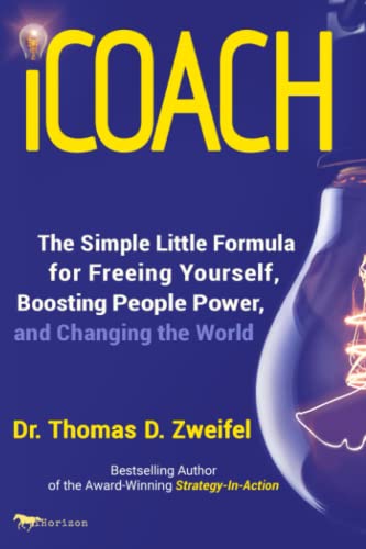 iCoach: The Simple Little Formula for Freeing Yourself, Boosting People Power and Changing the World (21st Century Leader Series, Band 6) von Independently Published