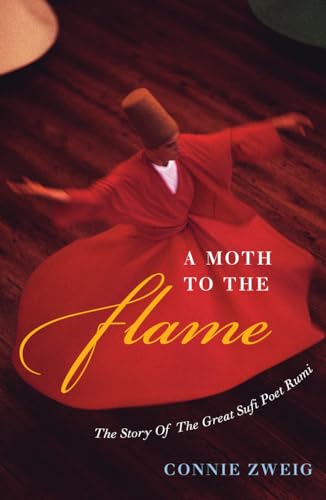 A Moth to the Flame: The Story of the Great Sufi Poet Rumi: The Life of the Sufi Poet Rumi