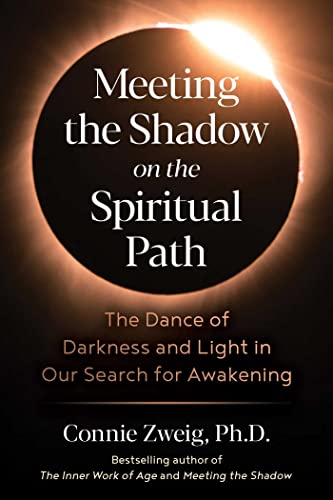Meeting the Shadow on the Spiritual Path: The Dance of Darkness and Light in Our Search for Awakening Meeting the Shadow on the Spiritual Path: The Dance of Darkness and Light in Our Search for Awakening