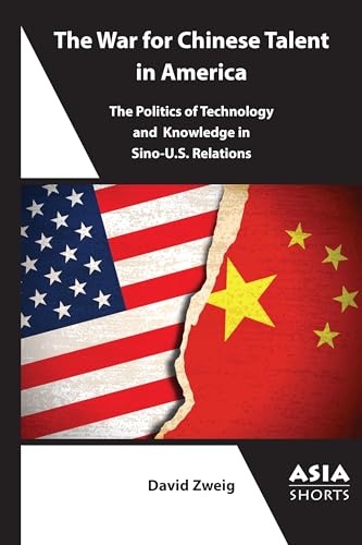 The War for Chinese Talent in America: The Politics of Technology and Knowledge in Sino-u.s. Relations (Asia Shorts) von Association for Asian Studies