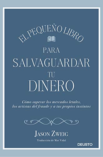 El pequeño libro para salvaguardar tu dinero: Cómo superar los mercados letales, los artistas del fraude y a tus propios instintos von Deusto