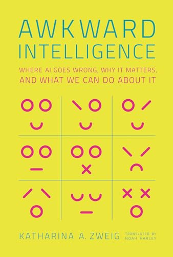 Awkward Intelligence: Where AI Goes Wrong, Why It Matters, and What We Can Do about It von MIT Press