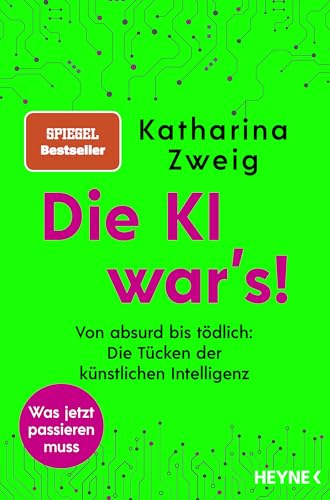 Die KI war’s!: Von absurd bis tödlich: Die Tücken der künstlichen Intelligenz