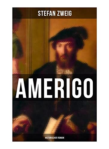 Amerigo: Historischer Roman: Die spannende Namensgeschichte Amerikas: warum wurde ausgerechnet Amerigo Vespucci Namensgeber für den neuen Kontinent ... der eigentliche Entdecker Christoph Kolumbus? Amerigo: Historischer Roman: Die spannende Namensgeschichte Amerikas: warum wurde ausgerechnet Amerigo Vespucci Namensgeber für den neuen Kontinent ... der eigentliche Entdecker Christoph Kolumbus?