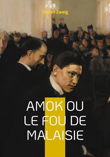 Amok ou le fou de Malaisie: un roman de Stefan Zweig Amok ou le fou de Malaisie: un roman de Stefan Zweig von BoD – Books on Demand – Frankreich
