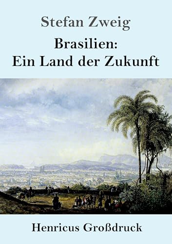 Brasilien: Ein Land der Zukunft (Großdruck) von Henricus - Edition Deutsche Klassik GmbH, Berlin