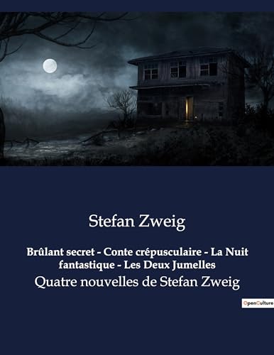 Brûlant secret - Conte crépusculaire - La Nuit fantastique - Les Deux Jumelles: Quatre nouvelles de Stefan Zweig Brûlant secret - Conte crépusculaire - La Nuit fantastique - Les Deux Jumelles: Quatre nouvelles de Stefan Zweig von Culturea